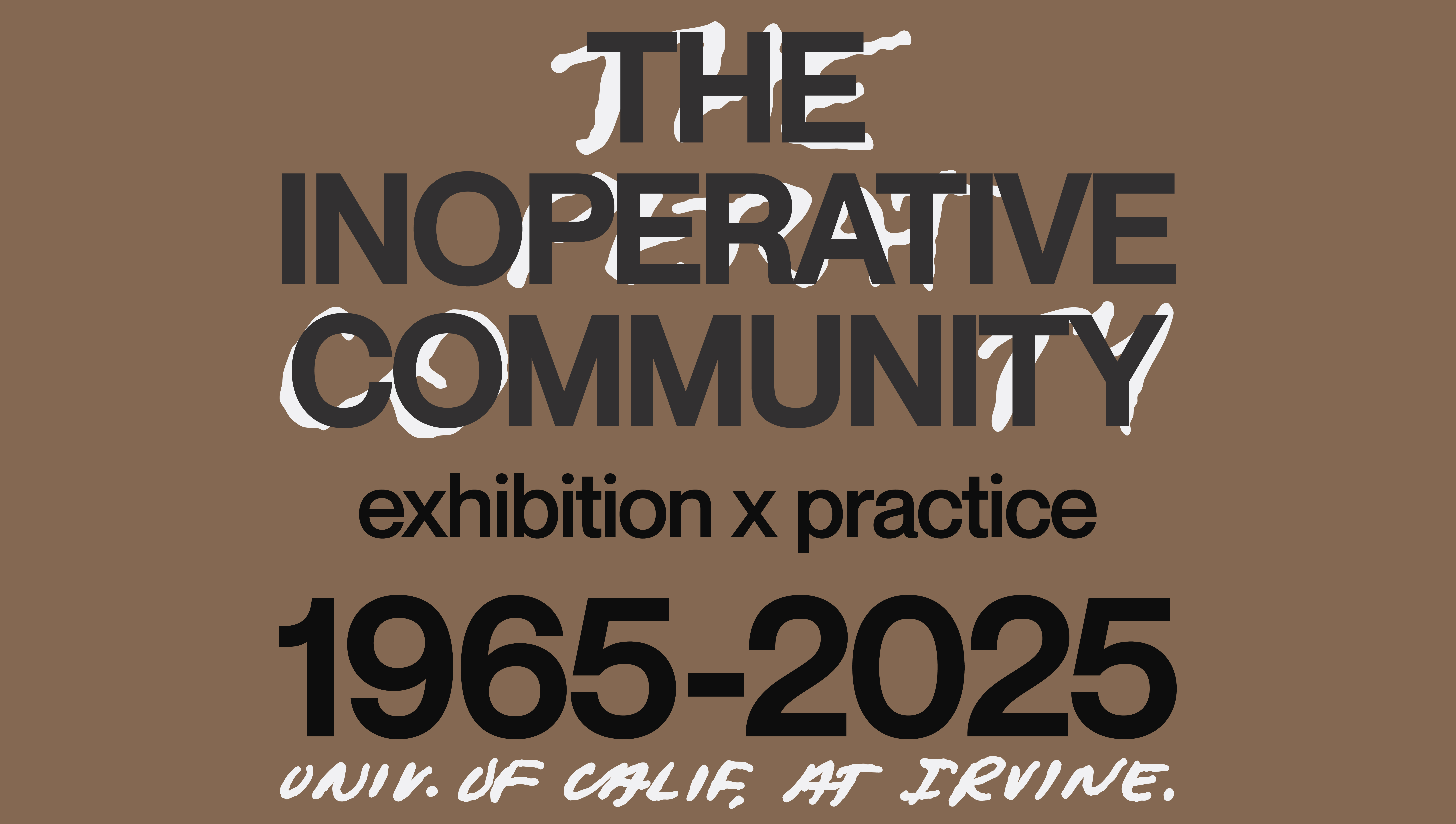 The Inoperative Community: Exhibition X Practice, UCI 1965-2025